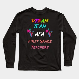 first grade teachers dream team Long Sleeve T-Shirt